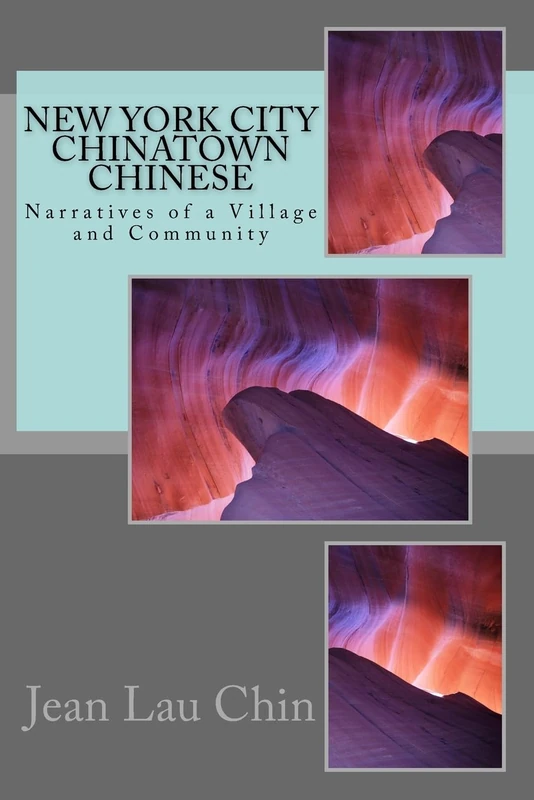 New York City Chinatown Chinese: Narratives of a Village and Community Volume II (New York City Chinatown Oral History Project)