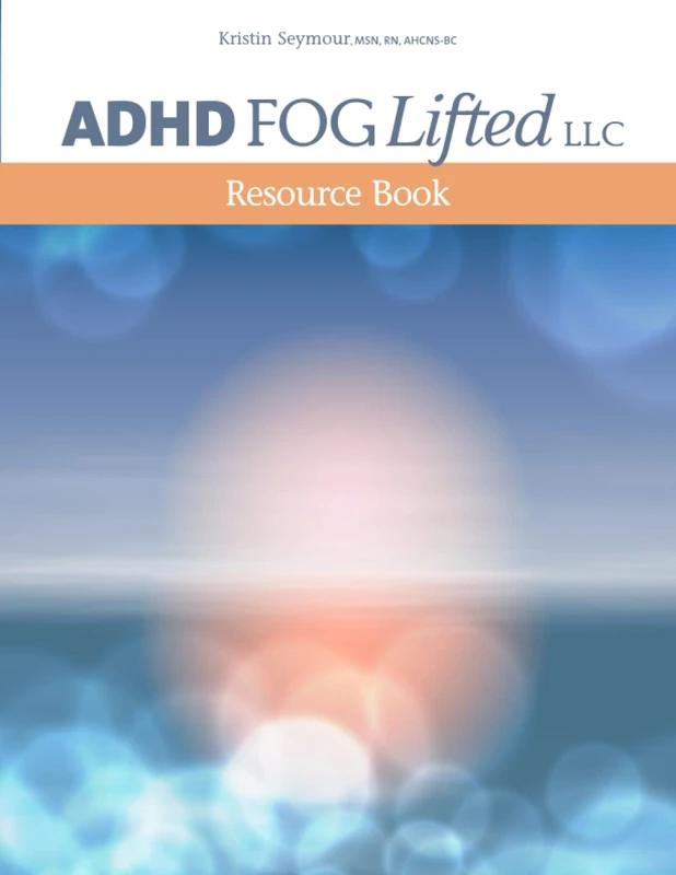 ADHD Fog Lifted Resource Book: Kristin Seymour, MSN, RN, APRN-BC - Image 1