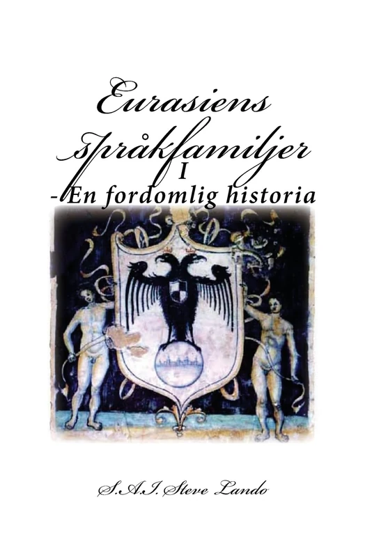 Eurasiens språkfamiljer: I - En fordomlig historia: Volume 1