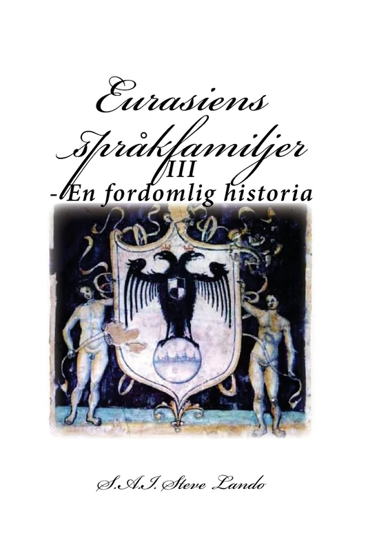 Eurasiens språkfamiljer: III - En fordomlig historia: Volume 3
