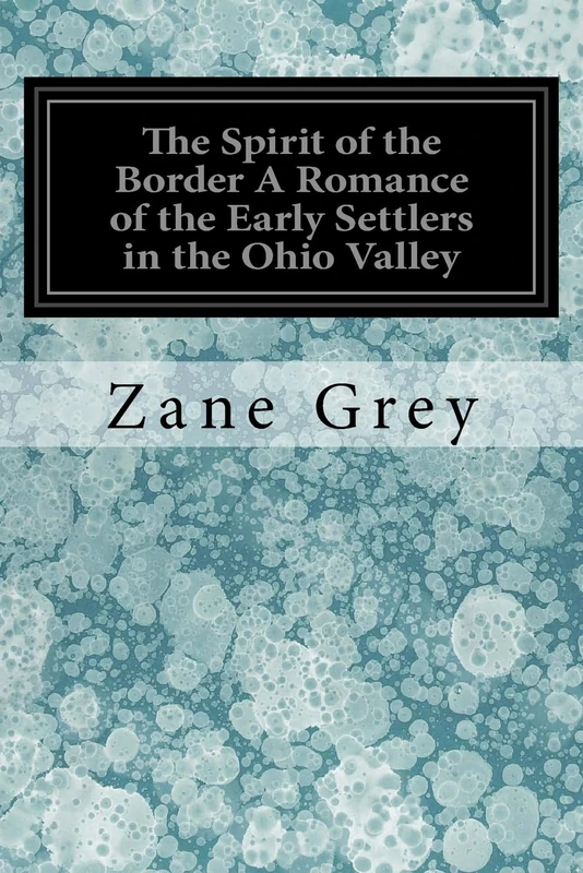 The Spirit of the Border A Romance of the Early Settlers in the Ohio Valley