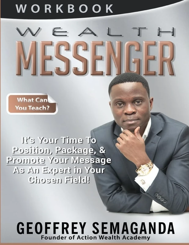 WEALTH MESSENGER Workbook: What Can You Teach, It's Time To Position, Package, & Promote Your Message As An Expert in Your Chosen Field!