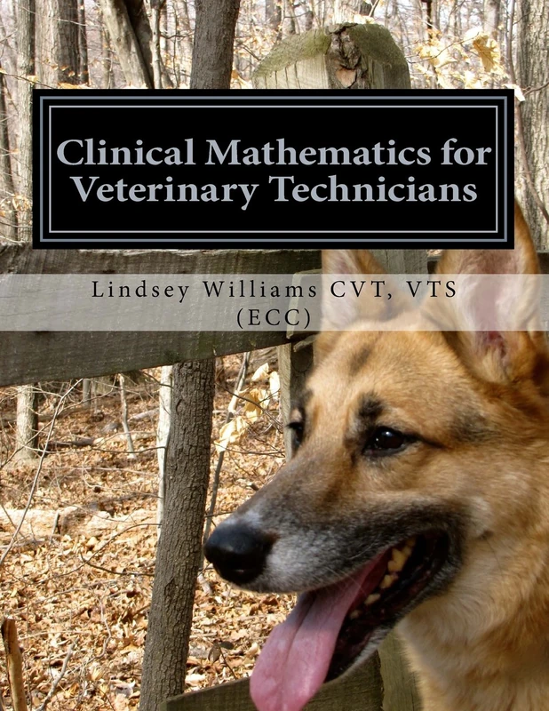 Clinical Mathematics for Veterinary Technicians: Comprehensive and Hands-On Training for Daily Practice