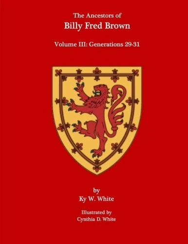 The Ancestors of Billy Fred Brown: Volume III: Generations 29-31