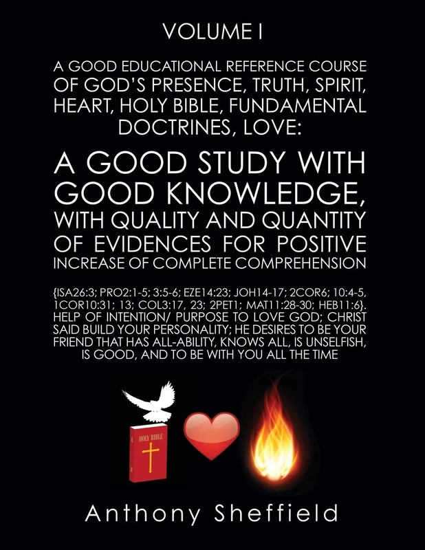 A Good EDUCATIONAL Reference Course of God's Presence, Truth, Spirit, Heart, Holy Bible, Fundamental Doctrines, Love: A Good Study with Good ... purpose to Love God; Christ said Bu