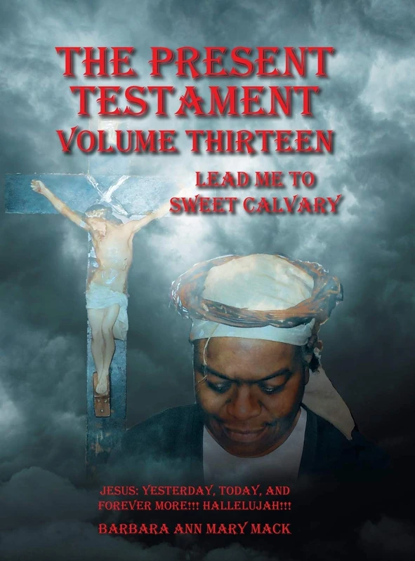 The Present Testament Volume Thirteen: Lead Me to Sweet Calvary