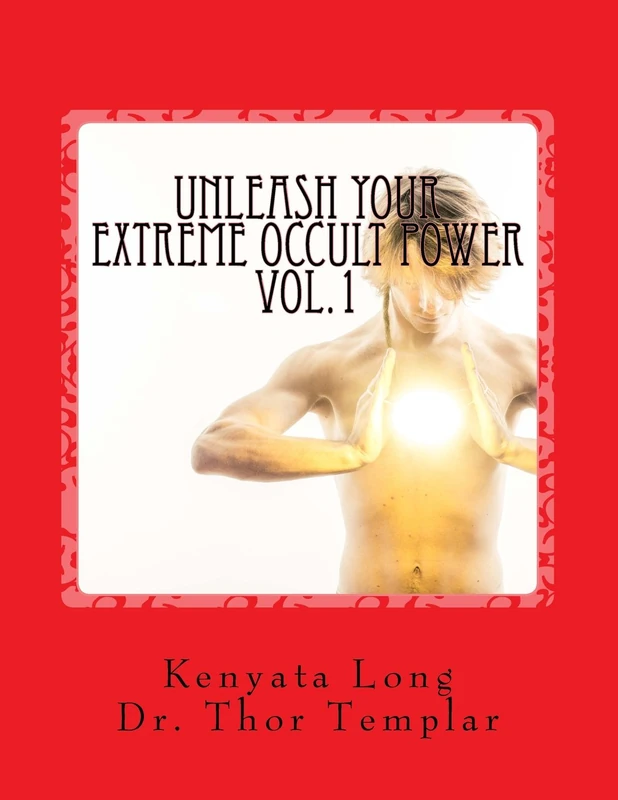 Unleash Your Extreme Occult Power: Control Physical Reality With Your Extreme Abilities: Volume 1 (Extreme Occult Power Series)