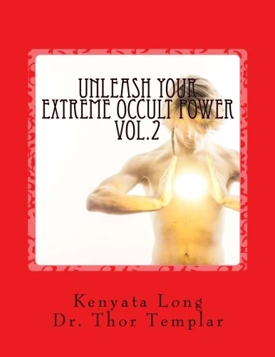 Unleash Your Extreme Occult Power Volume 2: Control Physical Reality With Your Extreme Abilities (Extreme Occult Power Series)