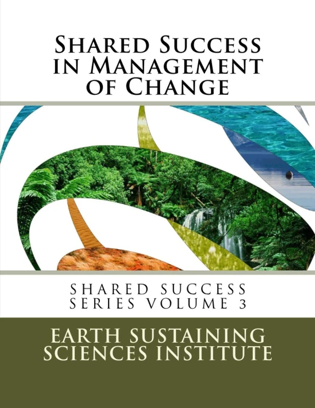 Shared Success in Management of Change: Earth Sustaining Sciences Institute: Volume 3 (Shared Success Series) - Image 1