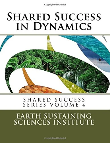 Shared Success in Dynamics: Earth Sustaining Sciences Institute: Volume 4 (Shared Success Series)