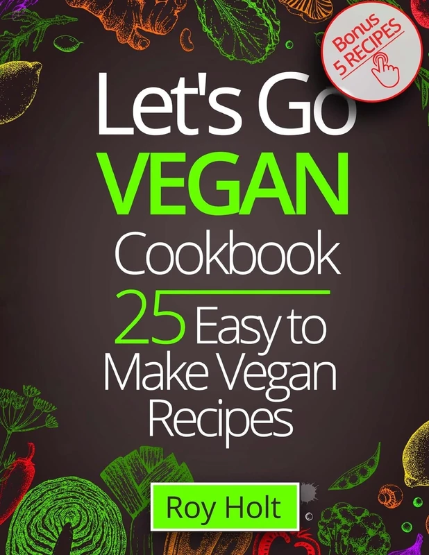 Let`s Go Vegan CookBook: 25 Easy to Make Recipes Fullcollor
