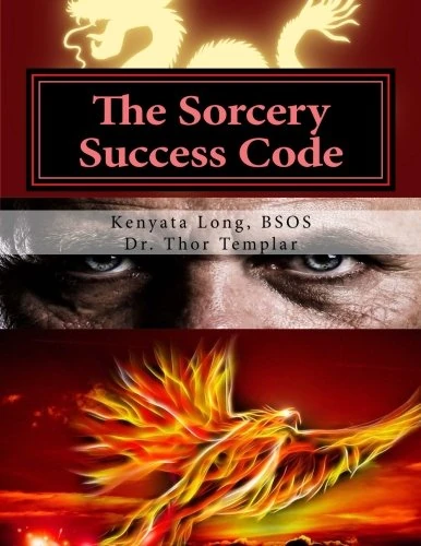 The Sorcery Success Code: Apply The Laws Of Sorcery For Massive Success