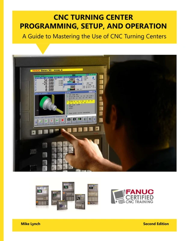 CNC Turning Center Programming, Setup, and Operation 2nd Edition: A Guide to Mastering the Use of CNC Turning Centers