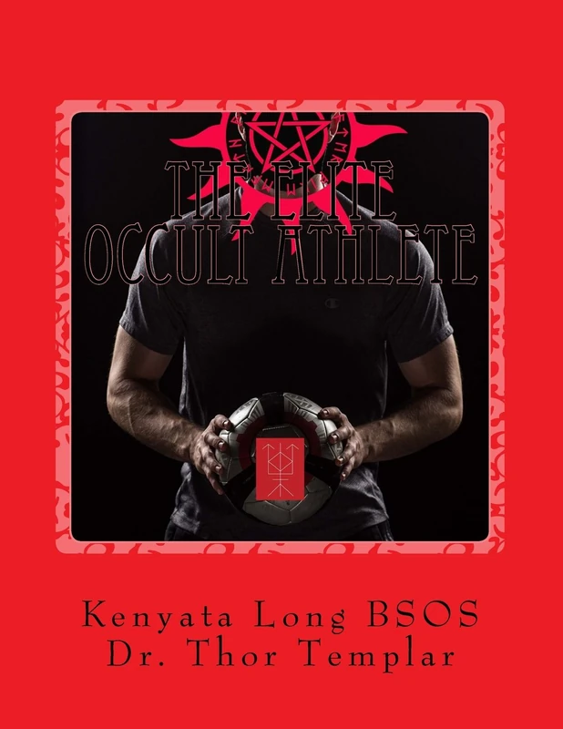 The Elite Occult Athlete: Achieve Athletic Superiority With The Power Of Sorcery
