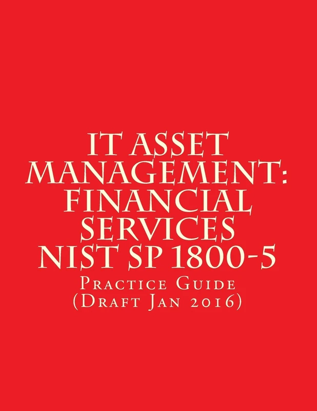 IT Asset Management: Financial Services NIST SP 1800-5: Practice Guide (Draft Jan 2016)