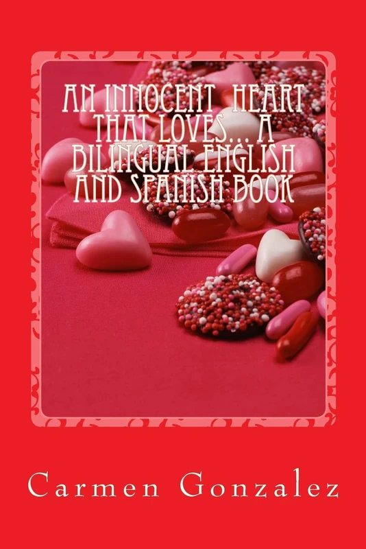 An Innocent Heart that Loves... A Bilingual English and Spanish Book: A Love Story, Positive Affirmations, Angel Prayers and much more...