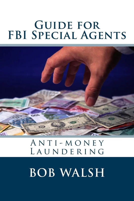 Guide for FBI Special Agents: Anti-money Laundering Vol 1