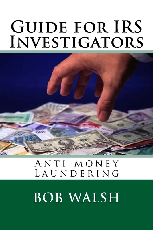 Guide for IRS Investigators: Anti-money Laundering: Volume 1 (Guides for IRS Investigators)