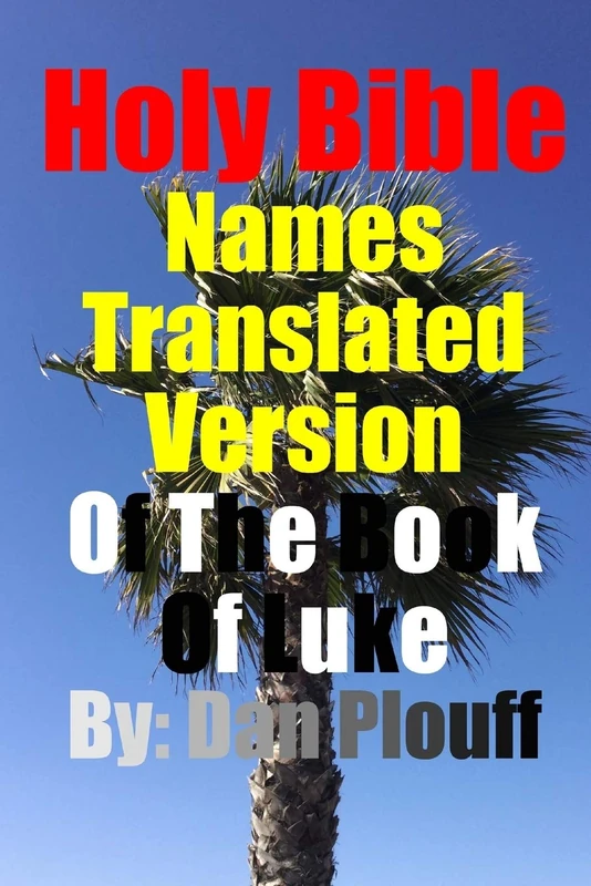 Holy Bible Names Translated Version Of The Book of Luke: Volume 1
