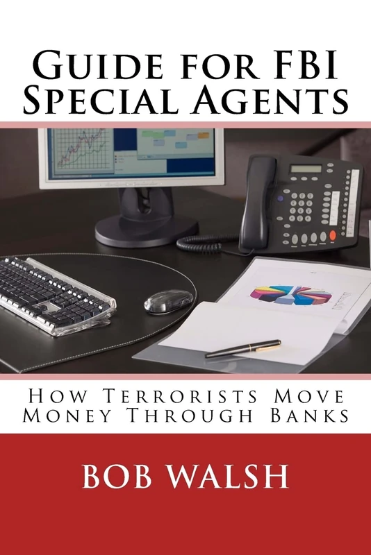 Guide for FBI Special Agents: How Terrorists Move Money Through Banks: Volume 2 (Guides for FBI Special Agents)