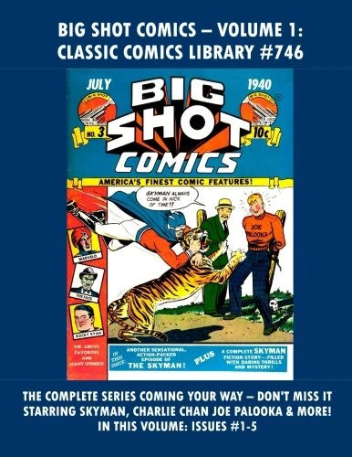 Big Shot Comics Collection Volume 1: Classic Comics Library #746: Email Request Our Giant Classic Comics Library Catalog Or Visit www.facebook.com/classsiccomicslibrary