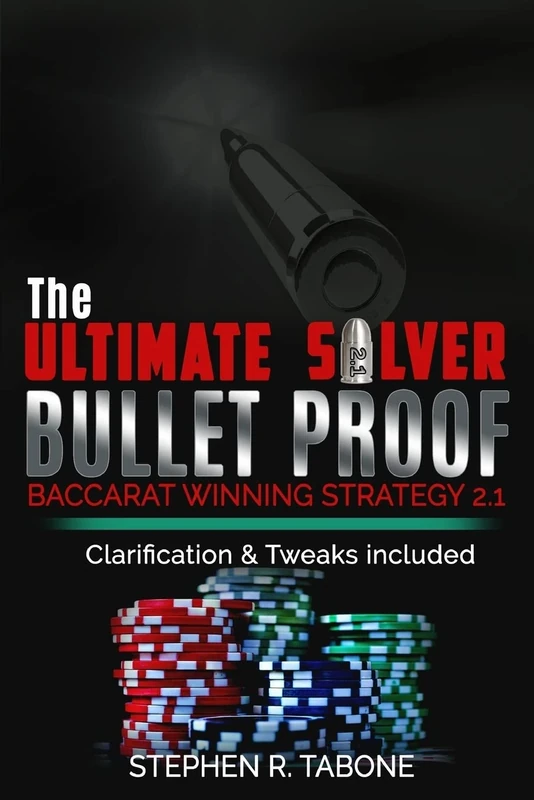 The Ultimate Silver Bullet Proof Baccarat Winning Strategy 2.1: Every Casino Baccarat (Punto Banco) Gambler Serious About Winning Should Read This 2.1 Book (The Ultimate Baccarat Winning Strategy)
