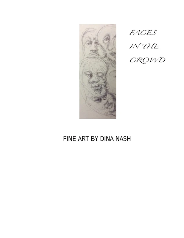 Faces In The Crowd: Fine Art Drawings by Dina Nash: Volume 2 (Edwarda Edition)