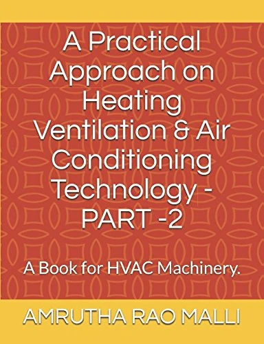 A Practical Approach on Heating Ventilation & Air Conditioning Technology -PART -2: A Book for HVAC Machinery.