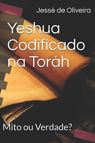 Yeshua Codificado na Toráh: Mito ou Verdade?