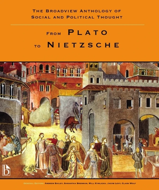 The Broadview Anthology of Social and Political Thought: From Plato to Nietzsche: 1