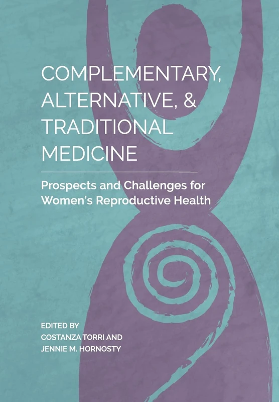 Complementary, Alternative, and Traditional Medicine: Prospects and Challenges for Women's Reproductive Health