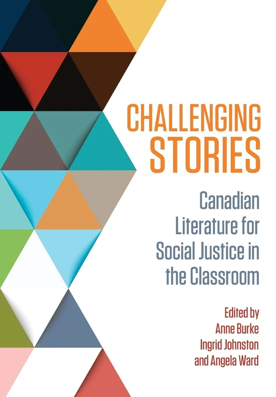 Challenging Stories: Canadian Literature for Social Justice in the Classroom