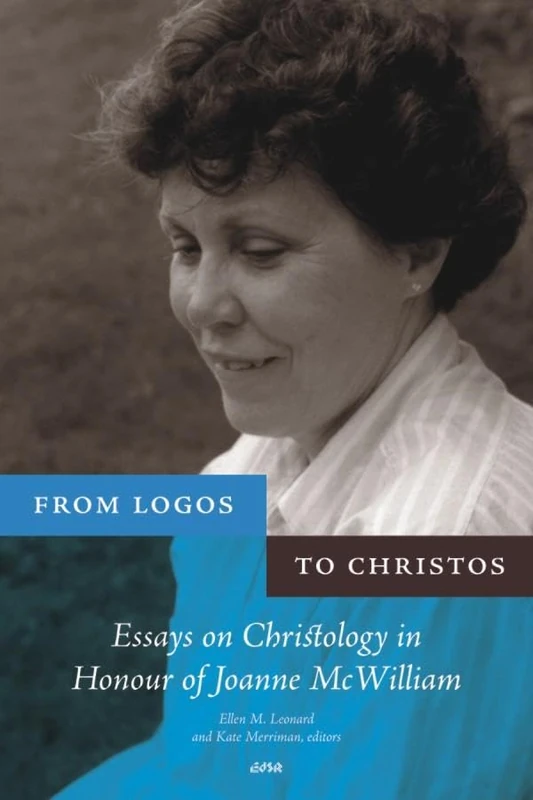 From Logos to Christos: Essays on Christology in Honour of Joanne McWilliam: 34 (Editions SR)