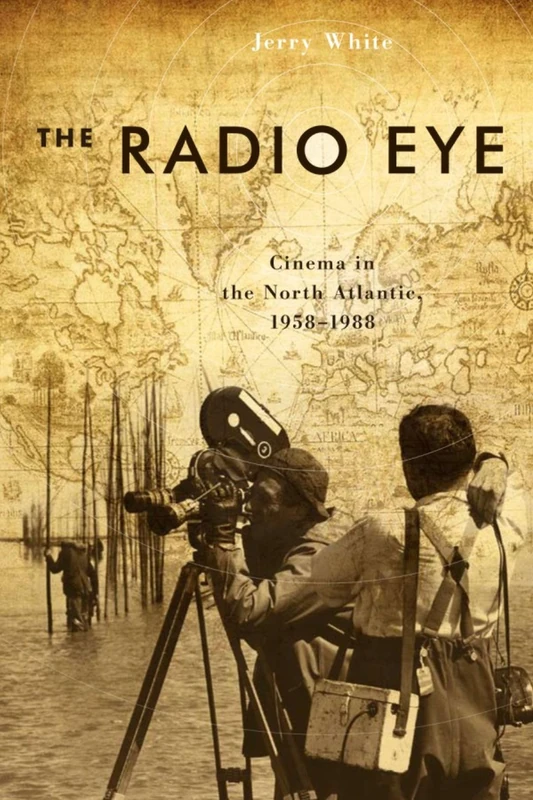 The Radio Eye: Cinema in the North Atlantic, 1958-1988 (Film and Media Studies) - Image 1