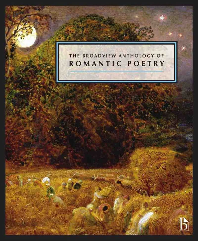The Broadview Anthology of Romantic Poetry: The Age of Romanticism: Poetry (Broadview Anthology of British Literature)