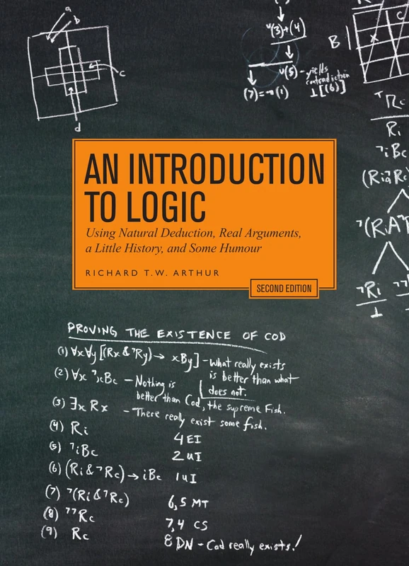 Natural Deduction: An Introduction To Logic With Real Arguments, A Little History and Some Humour: Using Natural Deduction, Real Arguments, a Little History, and Some Humour