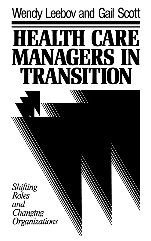 Health Care Managers in Transition: Shifting Roles and Changing Organizations (JOSSEY BASS/AHA PRESS SERIES)