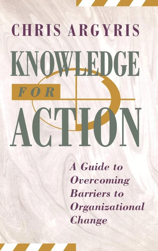 Knowledge for Action: A Guide to Overcoming Barriers to Organizational Change (Joint Publication in the Jossey-Bass Management Series and t)