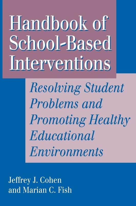Handbook of School-Based Interventions: Resolving Student Problems and Promoting Healthy Educational Environments (Jossey-Bass Social & Behavioral Science)
