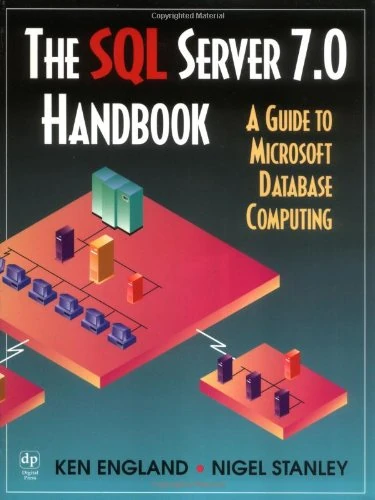 The SQL Server 7.0 Handbook: A Guide to Microsoft Database Computing