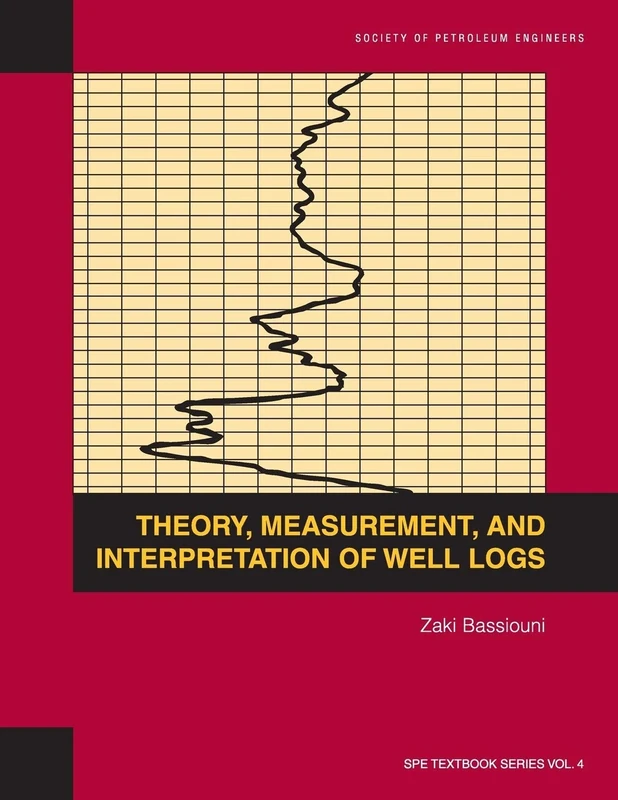 Theory, Measurement, and Interpretation of Well Logs: Textbook 4 (Spe Textbook Series Vol. 4 4)