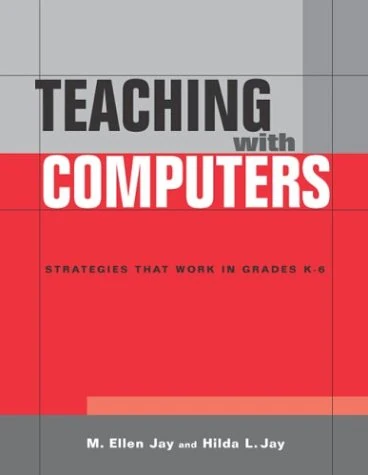Teaching with Computers: Strategies That Work in Grades K-6