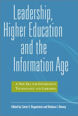 Leadership, Higher Education and the Information Age: A New Era for Information Technology and Libraries