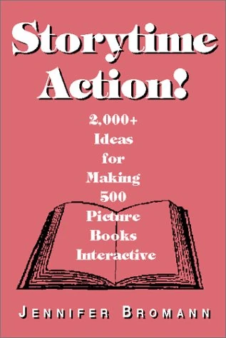 Storytime Action!: 2, 000+ Ideas for Making 500 Picture Books Interactive