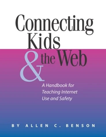Connecting Kids and the Web: A Handbook for Teaching Internet Use and Safety (Neal-Schuman NetGuide Series)