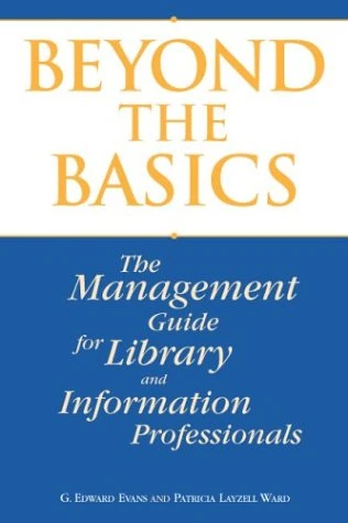 Beyond the Basics: The Management Guide for Library and Information Professionals
