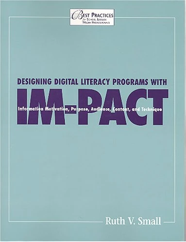 Designing Digital Literacy Programs with IM-PACT: Information Motivation, Purpose, Audience, Content, and Technique