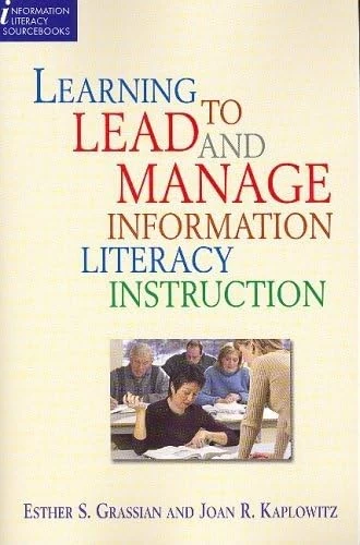 Learning to Lead and Manage Information Literacy Instruction Programs: 2 (Information Literacy Sourcebooks)