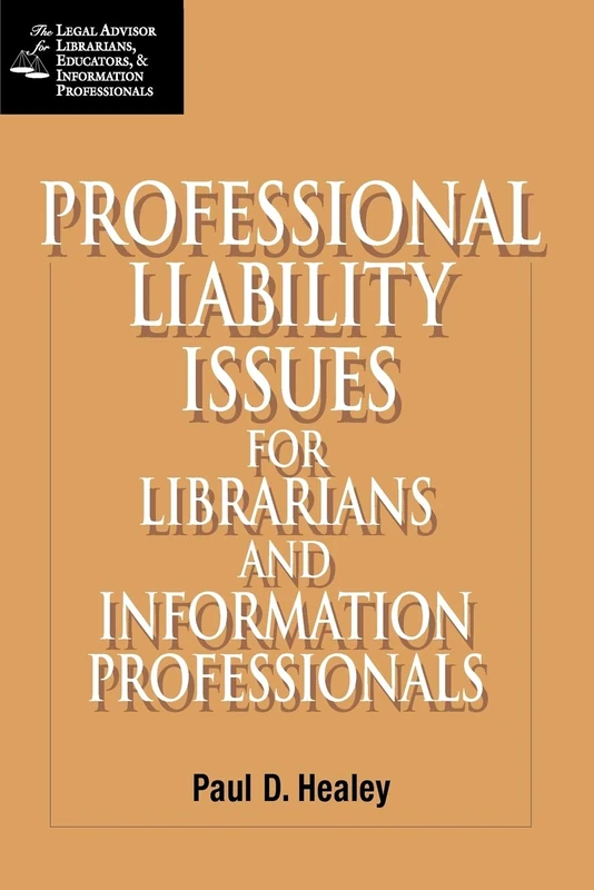 Professional Liability Issues for the Library and Information Professionals (Legal Advisor for Librarians, Educators, and Information Pro)