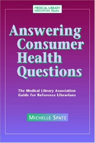 Answering Consumer Health Questions: The Medical Library Association Guide for Reference Librarians